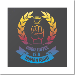 Good Coffee Is A Human Right. Morning Coffee. Posters and Art